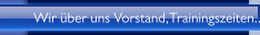 Wir &uuml;ber uns Vorstand,Trainingszeiten...